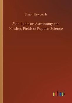 Side-lights on Astronomy and Kindred Fields of Popular Science