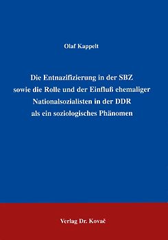 Die Entnazifizierung in der SBZ sowie die Rolle und der Einfluss ehemaliger Nationalsozialisten in der DDR als ein soziologisches Phänomen
