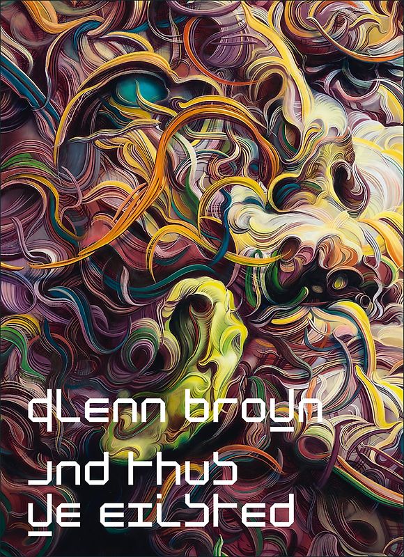 Glenn Brown: And Thus We Existed