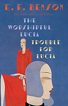 The Worshipful Lucia & Trouble for Lucia: The Mapp & Lucia Novels (Mapp & Lucia Series, Band 3)