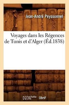 Voyages Dans Les Régences de Tunis Et d'Alger (Éd.1838)