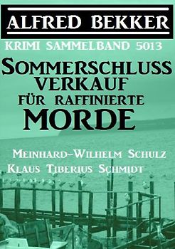 Sommerschlussverkauf für raffinierte Morde: Krimi Sammelband 5013