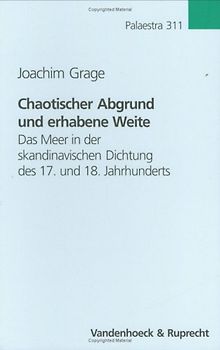 Chaotischer Abgrund und erhabene Weite. Das Meer in der skandinavischen Dichtung des 17. und 18. Jahrhunderts