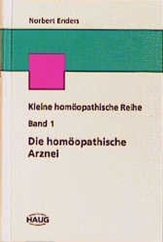 Kleine homöopathische Reihe / Die homöopathische Arznei. Die Grundlagen