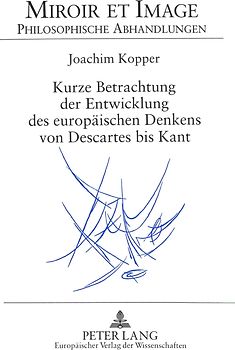 Kurze Betrachtung der Entwicklung des europäischen Denkens von Descartes bis Kant