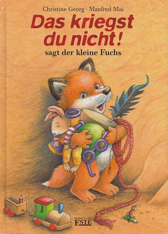 Das kriegst du nicht! sagt der kleine Fuchs - Christine Georg & Manfred Mai [Gebundene Ausgabe]