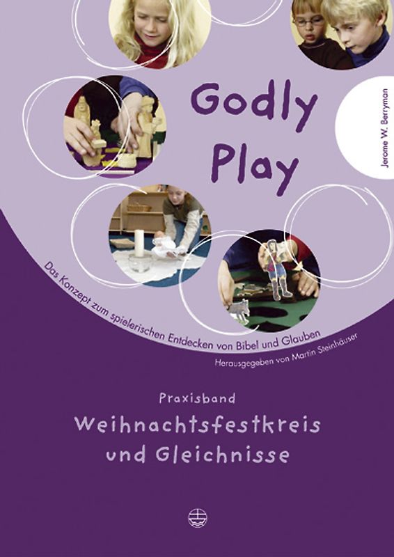 Godly play. Das Konzept zum spielerischen Entdecken von Bibel und Glauben