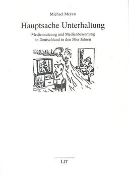 Hauptsache Unterhaltung: Mediennutzung und Medienbewertung in Deutschland in den 50er Jahren