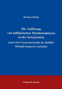 Die Auflösung von militärischen Machtstrukturen in der Sowjetunion unter dem Generalsekretär der KPdSU Michail Sergeevič Gorbačëv