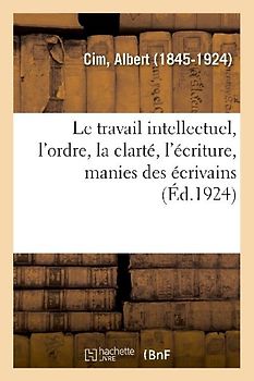 Le travail intellectuel, l'ordre, la clarté, l'écriture, manies des écrivains