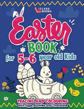 Easter Book for 5-6 year old kids: Tracing and Colouring with Eggs, Bunnies and Chocolate