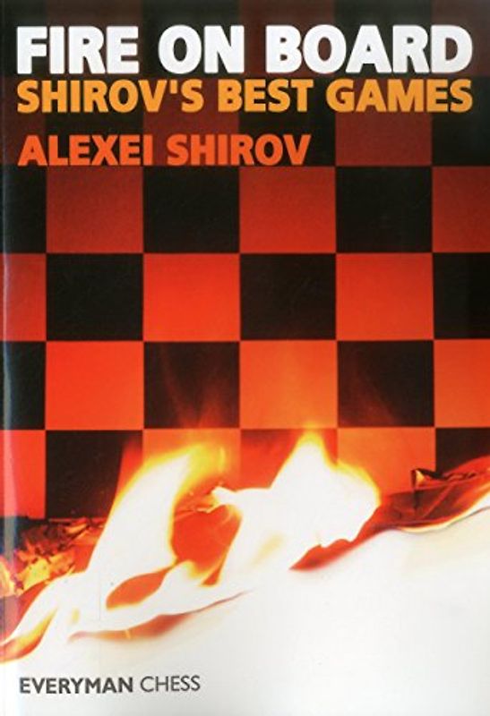 Fire on Board: Shirov's Best Games (Chess Games Collection) - Shirov, Alexei