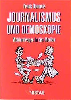 Journalismus und Demoskopie. Wahlumfragen in den Medien