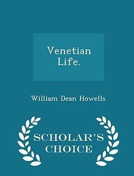 Venetian Life. - Scholar's Choice Edition