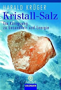 Kristall-Salz. Ein Königsweg zu Gesundheit und Energie