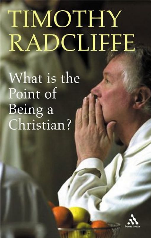 What Is the Point of Being a Christian? - Radcliffe, Timothy