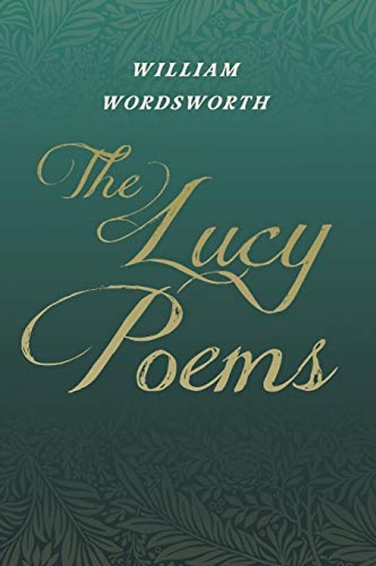 The Lucy Poems;Including an Excerpt from 'The Collected Writings of Thomas De Quincey'