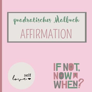 quadratisches Malbuch AFFIRMATION: handliches quadratisches Format mit 25 Ausmal-Affirmationen auf 50 Seiten * ca. 21 x 21 cm * Teenager & Erwachene