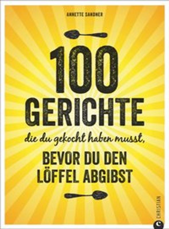 100 Gerichte, die du gekocht haben musst, bevor du den Löffel abgibst