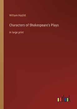 Characters of Shakespeare's Plays: in large print