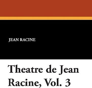 Theatre de Jean Racine, Vol. 3
