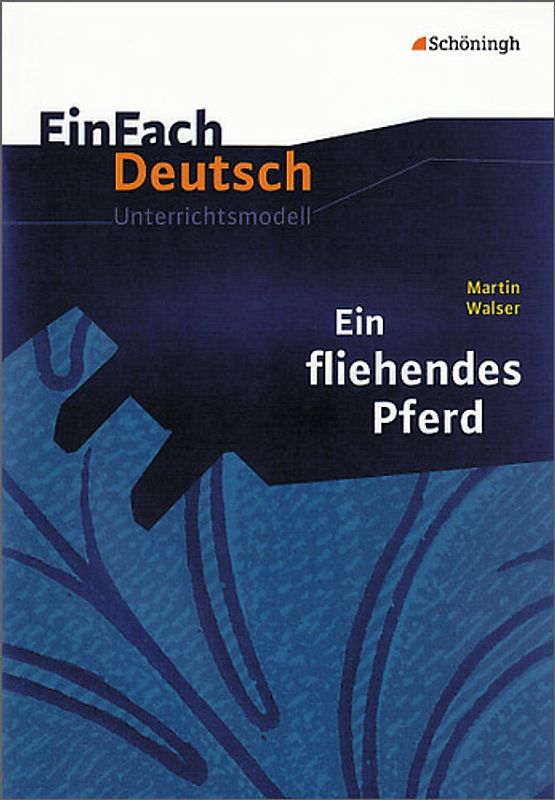 EinFach Deutsch Unterrichtsmodelle. Martin Walser: Ein fliehendes Pferd: Gymnasiale Oberstufe