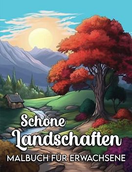 Schöne Landschaften: Ein malbuch für erwachsene mit tropische strand, berge, wald, ländliche landschaften und vieles mehr. ... landschaft und natur szenen malbuch für erwachsene