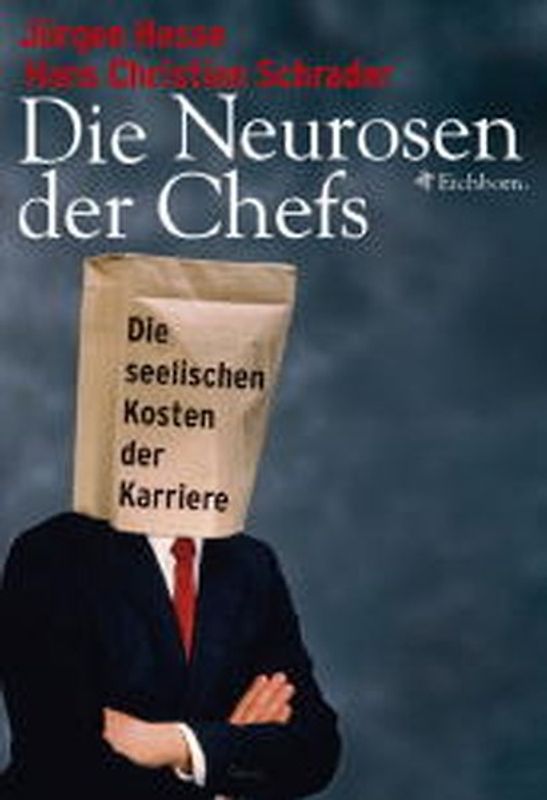 Die Neurosen der Chefs. Die seelischen Kosten der Karriere