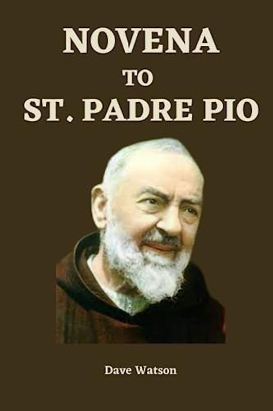 Novena to St. Padre Pio: A 9-Day Journey of Faith, Miracles, and Divine Intercession