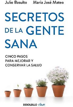 Secretos de la gente sana: Cinco pasos para mejorar y conservar la salud