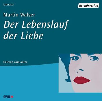 Der Lebenslauf der Liebe. Autorisierte Lesefassung