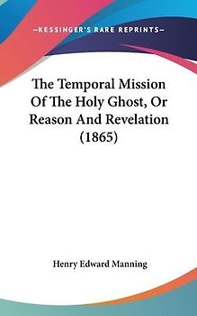 The Temporal Mission Of The Holy Ghost, Or Reason And Revelation (1865)
