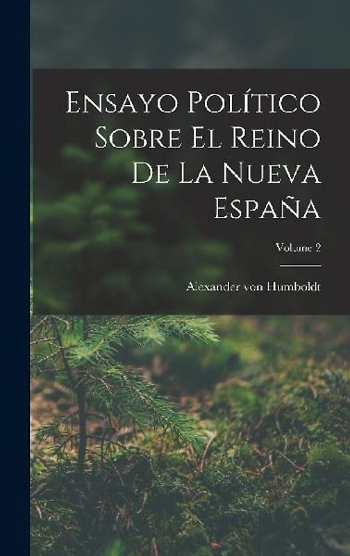 Ensayo Político Sobre El Reino De La Nueva España; Volume 2