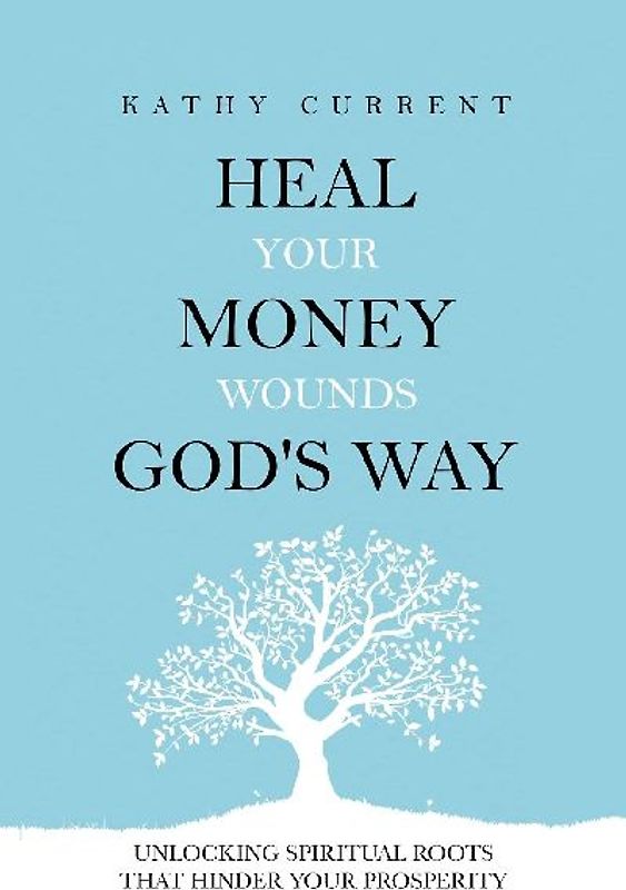 Heal Your Money Wounds God's Way