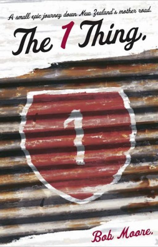 The 1 Thing - A Small Epic Journey Down New Zealand's Mother Road - Bob Moore [Paperback]