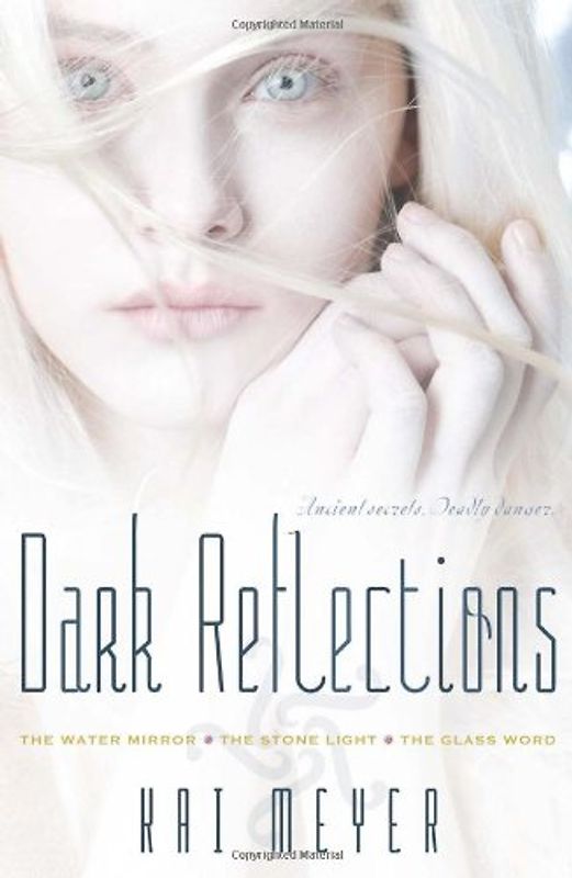Dark Reflections: The Water Mirror; The Stone Light; The Glass Word (Dark Reflections Trilogy) - Kai Meyer