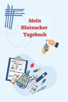 Mein Blutzucker Tagebuch: Diabetes Tagebuch zum täglichen aufzeichnen vom Blutzuckerwert, mit Notfallkontakt, für Diabetes-Patienten