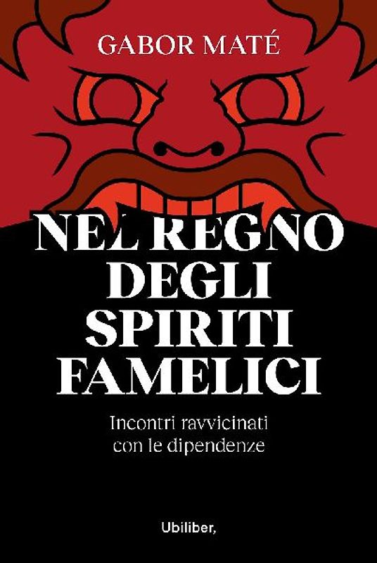 Nel regno degli spiriti famelici. Incontri ravvicinati con le dipendenze