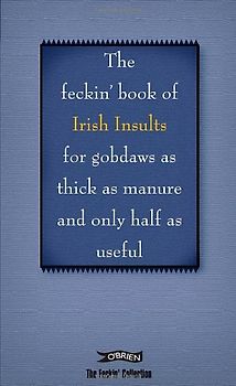 The Feckin' Book of Irish Insults for Gobdaws as Thick as Manure and Only Half as Useful (Feckin' Collection)