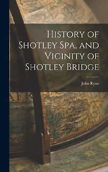 History of Shotley Spa, and Vicinity of Shotley Bridge