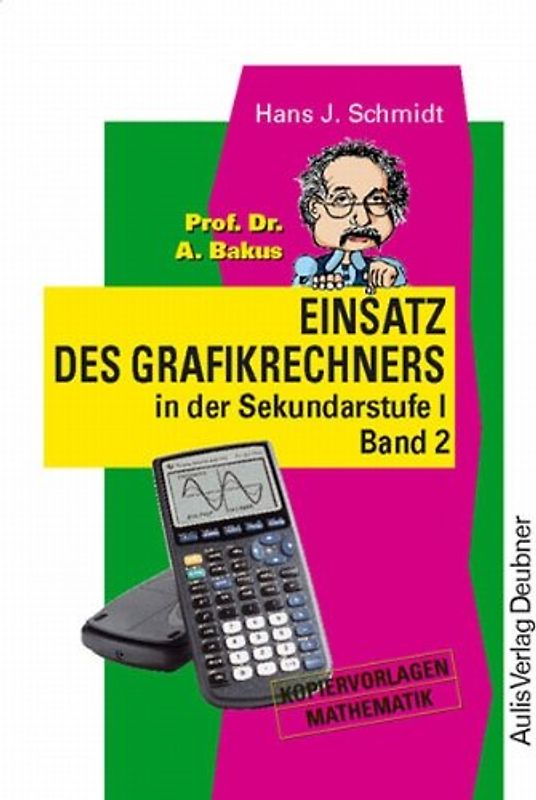 Kopiervorlagen Mathematik / Prof. Dr. A. Bakus Einsatz des Grafikrechners in der Sekundarstufe I- Band 2