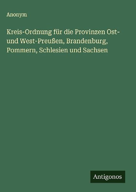 Kreis-Ordnung für die Provinzen Ost- und West-Preußen, Brandenburg, Pommern, Schlesien und Sachsen