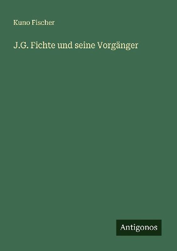 J.G. Fichte und seine Vorgänger