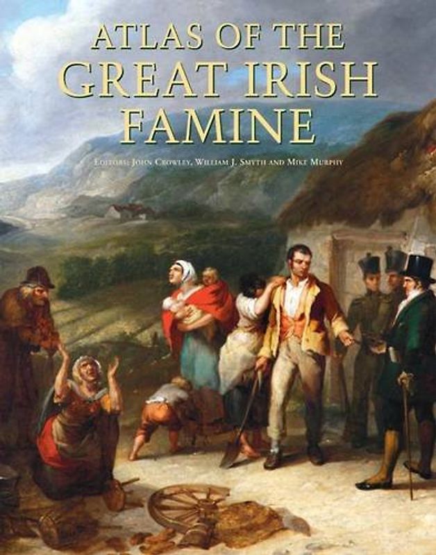Atlas of the Great Irish Famine - Crowley, John