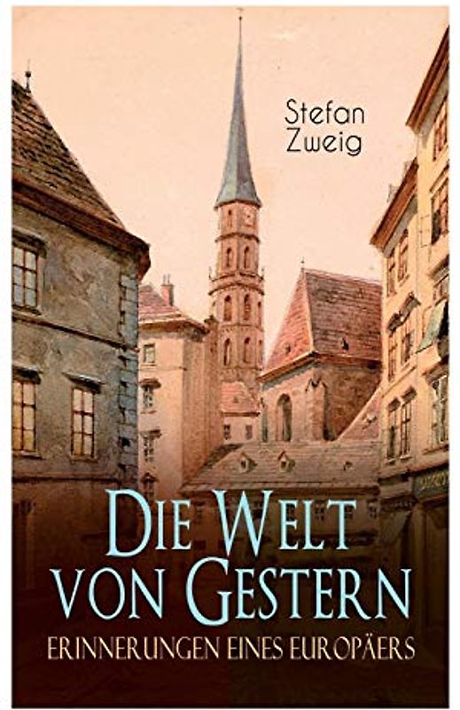 Die Welt von Gestern. Erinnerungen eines Europäers