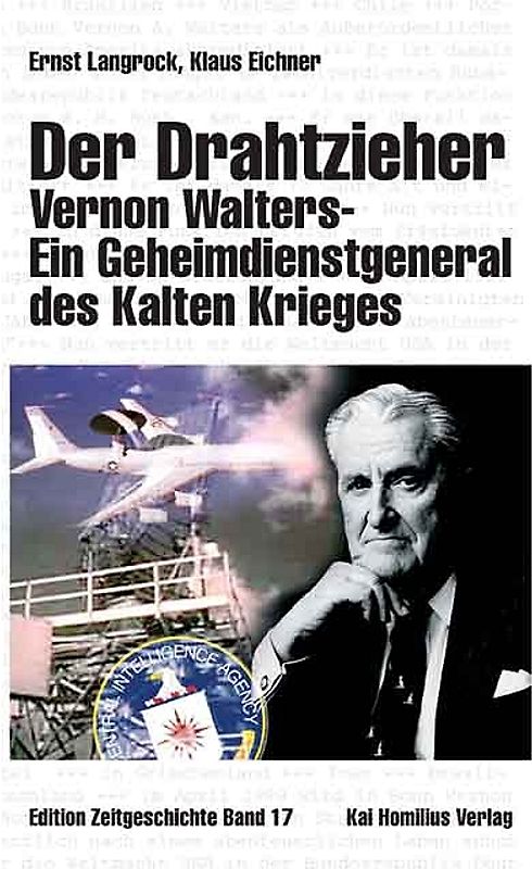 Der Drahtzieher. Vernon Walters - ein Geheimdienstgeneral des Kalten Krieges