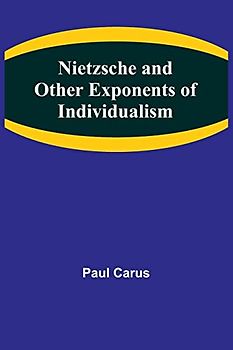 Nietzsche and Other Exponents of Individualism
