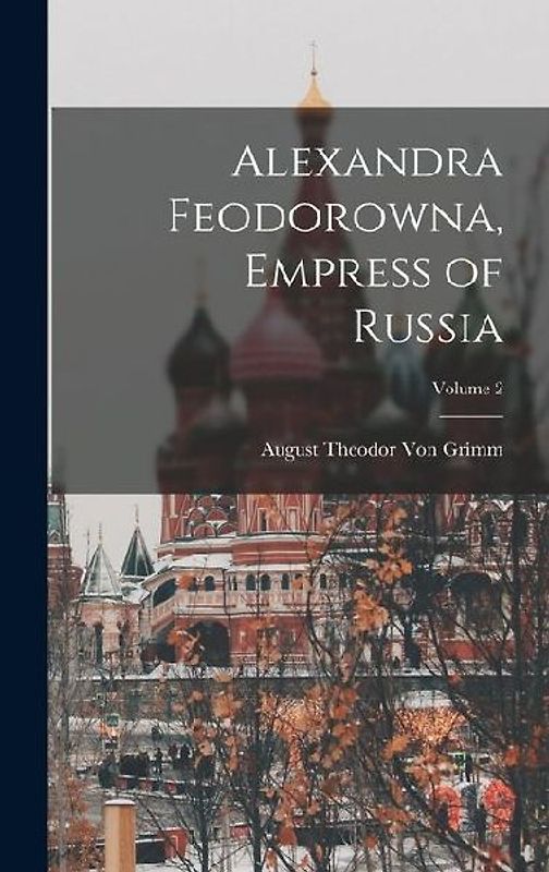 Alexandra Feodorowna, Empress of Russia; Volume 2