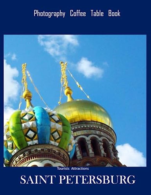 SAINT PETERSBURG Photography Coffee Table Book Tourists Attractions: A Vibrant Tour of Saint Petersburg City,Russia Photography Coffee Table Book: for ... Tourism & Travel. Paperback.June 25,2023.