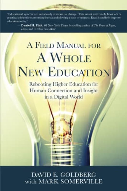 A Field Manual for a Whole New Education: Rebooting Higher Education for Human Connection and Insight in a Digital World (ThreeJoy Series on Higher Educational Innovation and Change, Band 2)